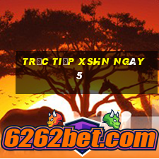 Trực tiếp XSHN ngày 5