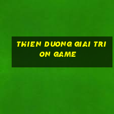 thien duong giai tri on game