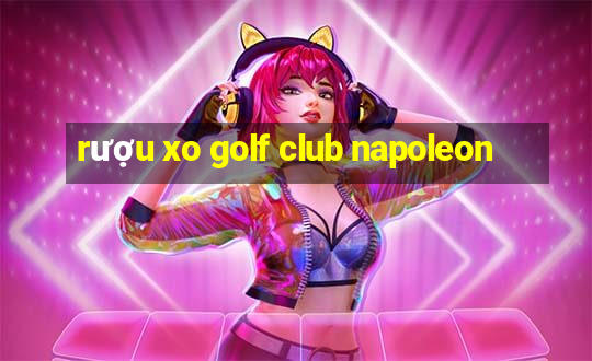 rượu xo golf club napoleon