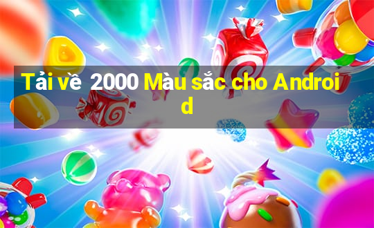 Tải về 2000 Màu sắc cho Android