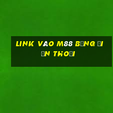 link vào m88 bằng điện thoại