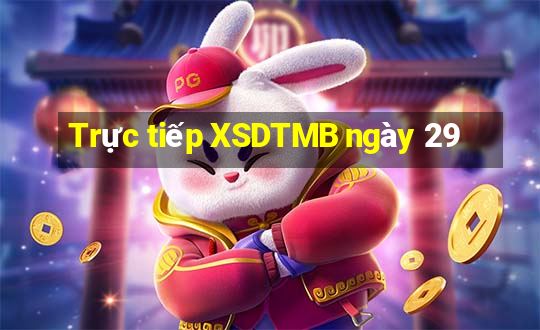 Trực tiếp XSDTMB ngày 29