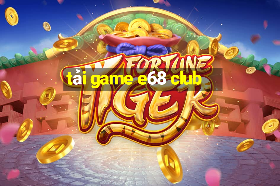 tải game e68 club