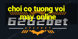 choi co tuong voi may online