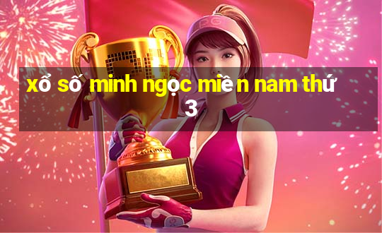 xổ số minh ngọc miền nam thứ 3