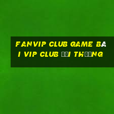 Fanvip Club Game Bài Vip Club Đổi Thưởng