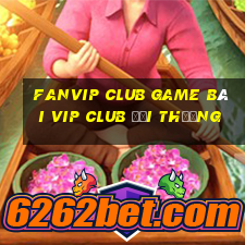 Fanvip Club Game Bài Vip Club Đổi Thưởng