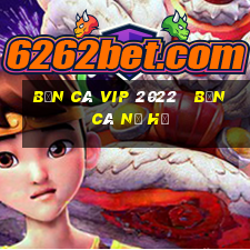 bắn cá vip 2022   bắn cá nổ hũ