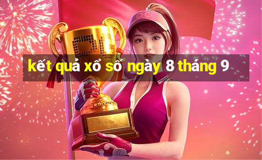 kết quả xổ số ngày 8 tháng 9