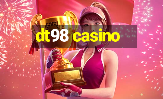 dt98 casino