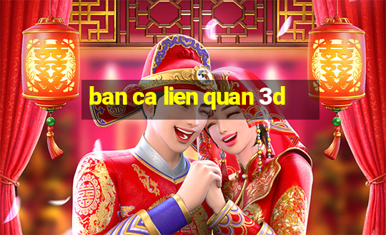 ban ca lien quan 3d