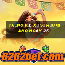 Thống kê Xổ Số hậu giang ngày 25