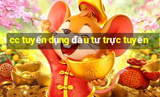 cc tuyển dụng đầu tư trực tuyến