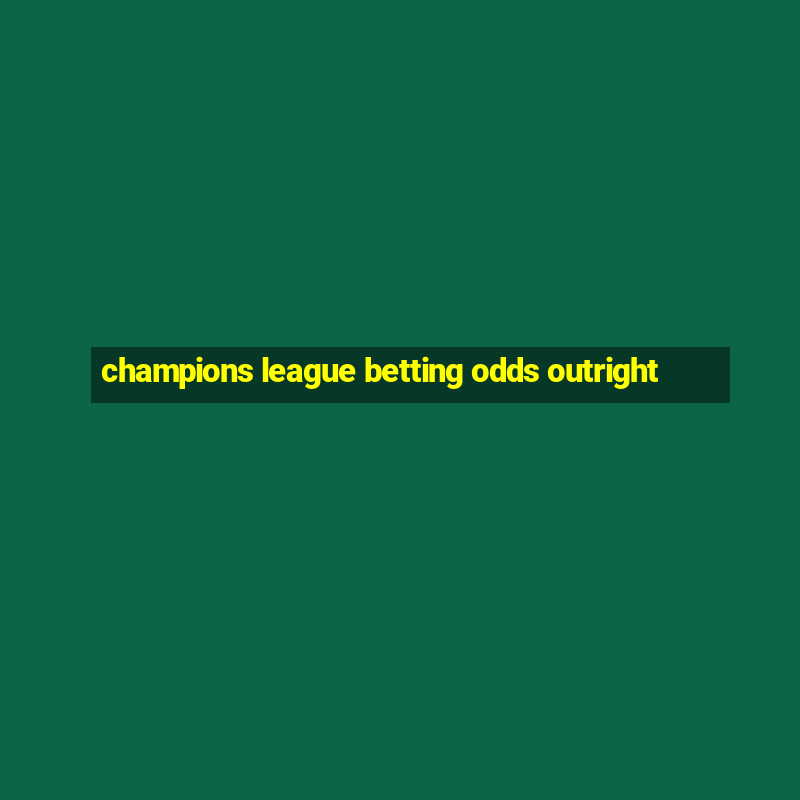 champions league betting odds outright