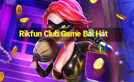 Rikfun Club Game Bài Hát