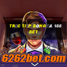 trực tiếp bóng đá 188bet