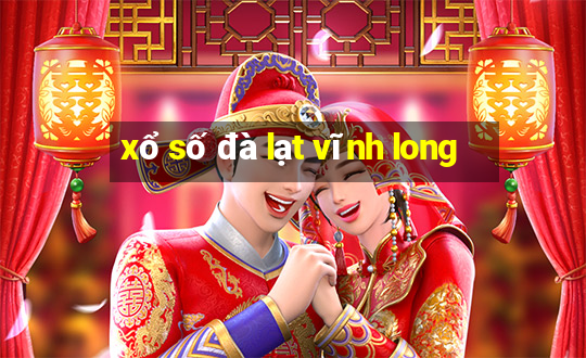 xổ số đà lạt vĩnh long