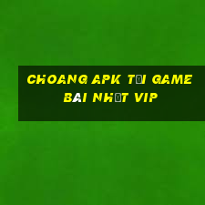 Choang Apk Tải Game Bài Nhất Vip