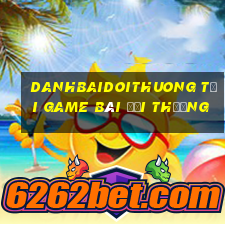 Danhbaidoithuong Tại Game Bài Đổi Thưởng