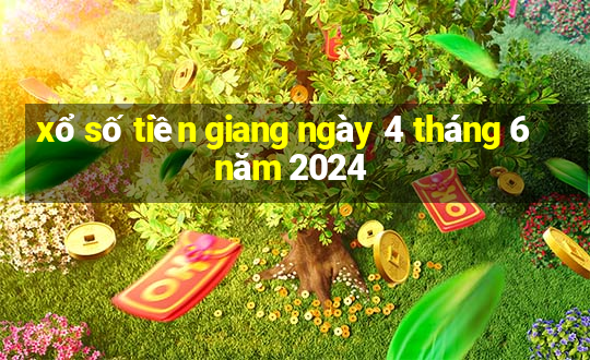 xổ số tiền giang ngày 4 tháng 6 năm 2024