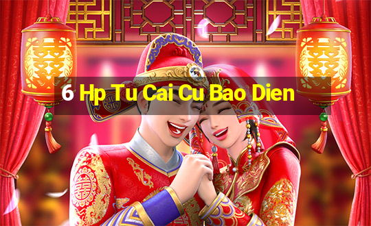 6 Hp Tu Cai Cu Bao Dien