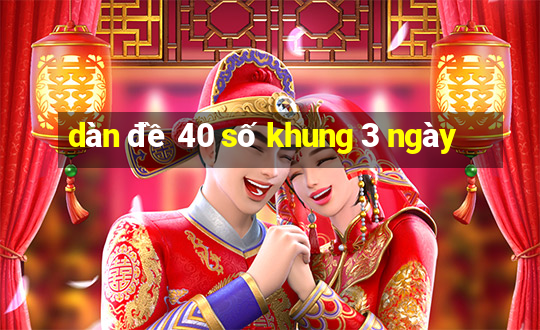 dàn đề 40 số khung 3 ngày