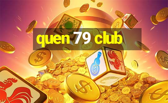 quen 79 club