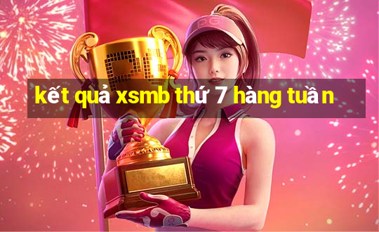 kết quả xsmb thứ 7 hàng tuần