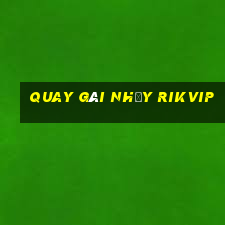 quay gái nhảy rikvip