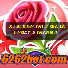 xổ số kiến thiết gia lai ngày 5 tháng 4