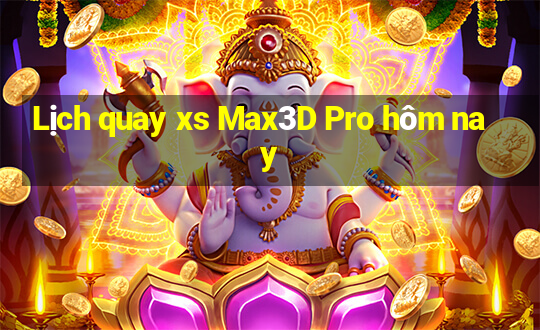 Lịch quay xs Max3D Pro hôm nay