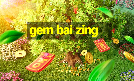 gem bai zing