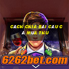 cách chia bài câu cá mùa thu