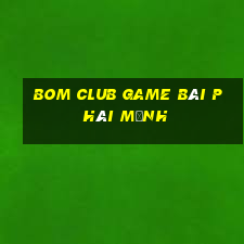 Bom Club Game Bài Phái Mạnh