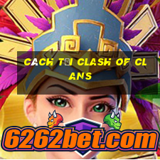 cách tải clash of clans