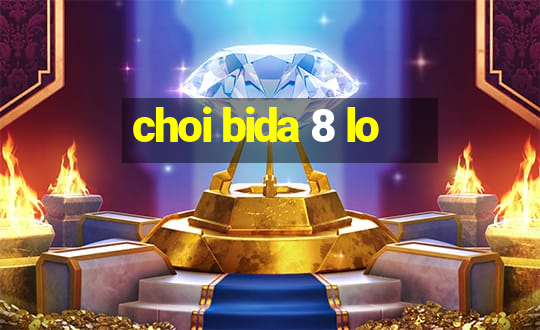 choi bida 8 lo