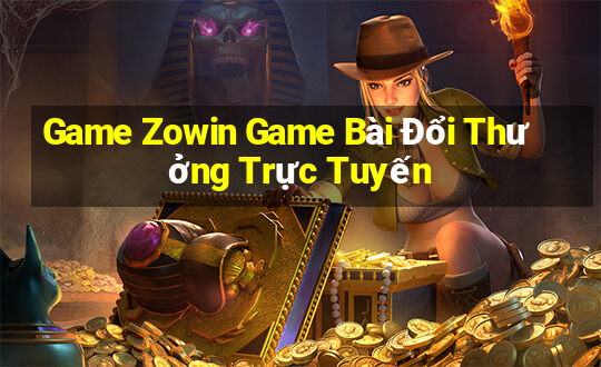 Game Zowin Game Bài Đổi Thưởng Trực Tuyến