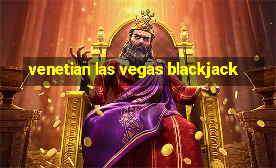 venetian las vegas blackjack