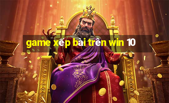 game xếp bài trên win 10