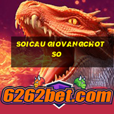 soicau giovangchotso