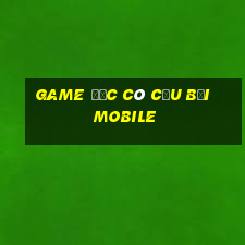 game độc cô cầu bại mobile