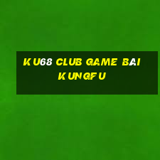 Ku68 Club Game Bài Kungfu