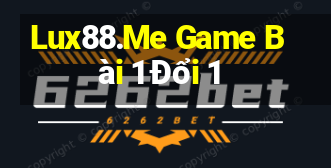 Lux88.Me Game Bài 1 Đổi 1