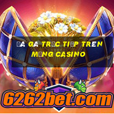 đá gà trực tiếp trên mạng casino