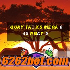 Quay thử XS Mega 6 45 ngày 5