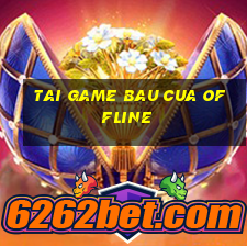 tai game bau cua offline