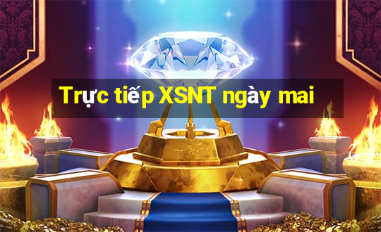 Trực tiếp XSNT ngày mai