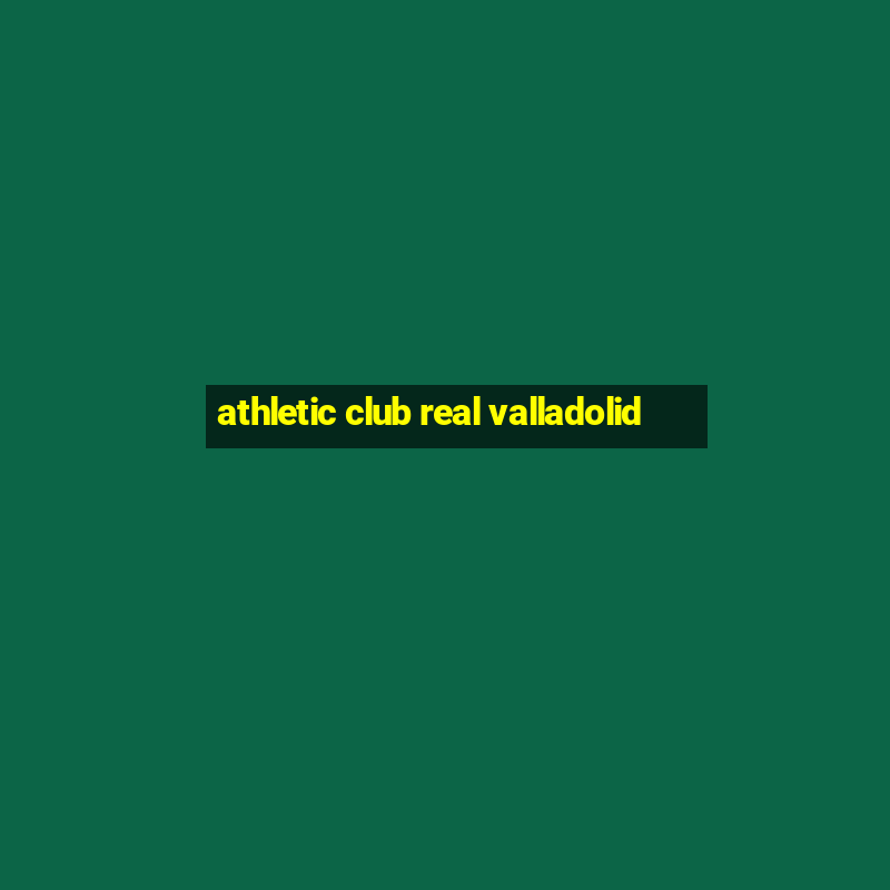 athletic club real valladolid