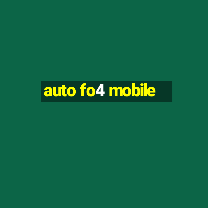 auto fo4 mobile