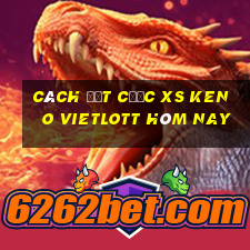 Cách đặt cược XS Keno Vietlott hôm nay